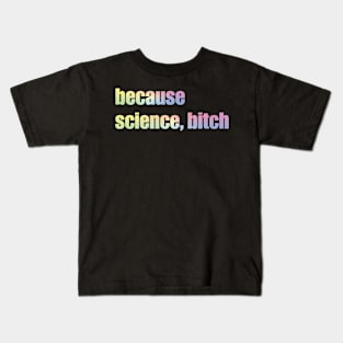 Because Science Bitch Kids T-Shirt